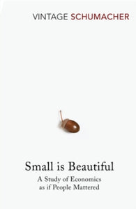 Small Is Beautiful: A Study of Economics as if People Mattered