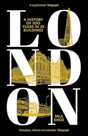 London: A History of 300 Years in 25 Buildings