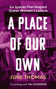 A Place of Our Own: Six Spaces That Shaped Queer Women's Culture