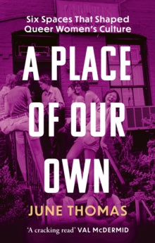A Place of Our Own: Six Spaces That Shaped Queer Women's Culture
