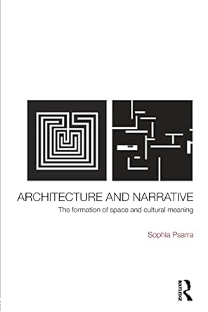 Architecture and Narrative: The Formation of Space and Cultural Meaning