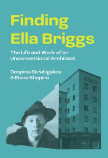 Finding Ella Briggs: The Life and Work of an Unconventional Architect
