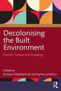 Decolonising the Built Environment: Process, Product, and Pedagogy