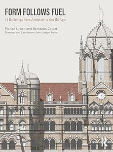 Form Follows Fuel: 14 Buildings from Antiquity to the Oil Age