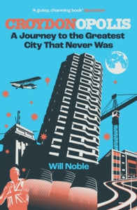 Croydonopolis: A Journey to the Greatest City That Never Was