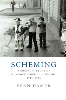 Scheming: A Social History of Glasgow Council Housing, 1919-1956