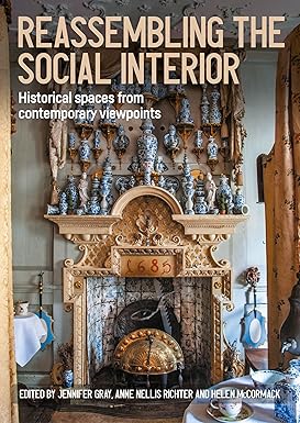Reassembling the Social Interior: Historical Spaces from Contemporary Viewpoints