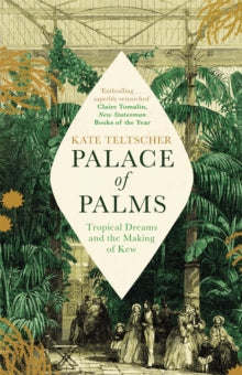 Palace of Palms: Tropical Dreams and the Making of Kew