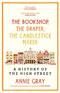 The Bookshop, The Draper, The Candlestick Maker: A History of the High Street