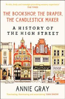The Bookshop, The Draper, The Candlestick Maker: A History of the High Street