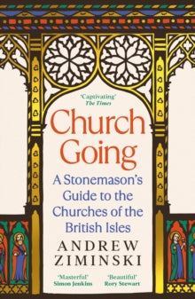 Church Going: A Stonemason's Guide to the Churches of the British Isles