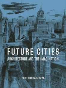 Future Cities: Architecture and the Imagination