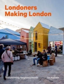 Londoners Making London: Transforming Neighbourhoods