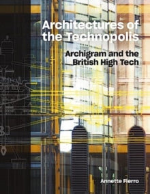 Architectures of the Technopolis: Archigram and the British High Tech