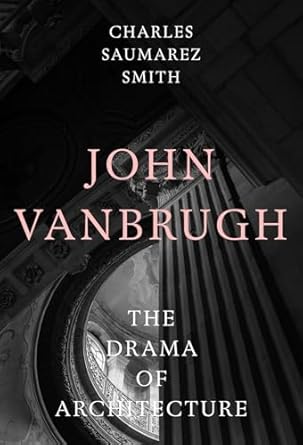 John Vanbrugh: The Drama of Architecture