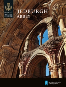 Jedburgh Abbey (Historic Scotland: Official Souvenir Guide)