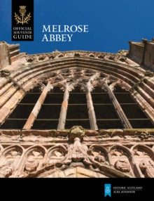 Melrose Abbey (Historic Scotland: Official Souvenir Guide)