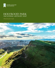 Holyrood Park including Arthur’s Seat (Historic Scotland: Official Souvenir Guide)