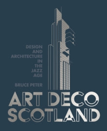 Art Deco Scotland: Design and Architecture in the Jazz Age