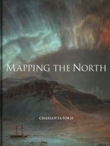 Mapping the North: Myth, Exploration, Encounter