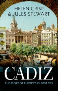 Cadiz: The Story of Europe's Oldest City