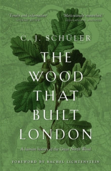 The Wood that Built London: A Human History of the Great North Wood