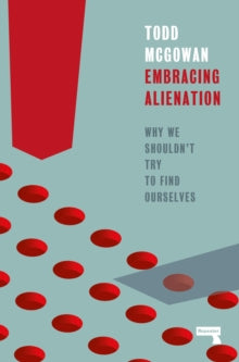 Embracing Alienation: Why We Shouldn't Try to Find Ourselves