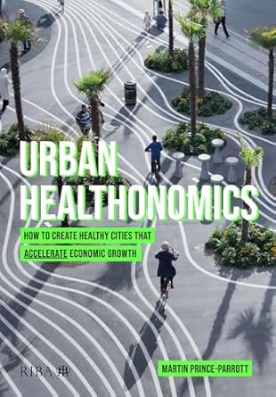 Urban Healthonomics: How to create healthy cities that accelerate economic growth