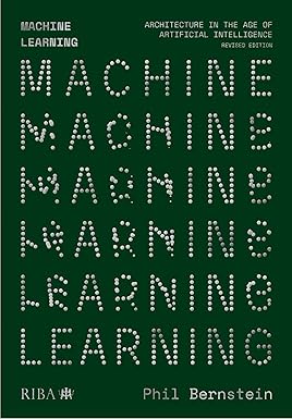 Machine Learning: Architecture in the Age of Artificial Intelligence (2nd edition)