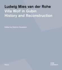 Ludwig Mies van der Rohe: Villa Wolf in Gubin: History and Reconstruction