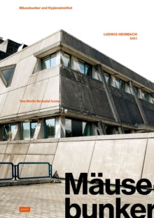 Mausebunker and Hygieneinstitut: Two Berlin Brutalist Icons