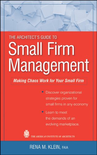 The Architect's Guide to Small Firm Management: Making Chaos Work for Your Small Firm