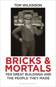 Bricks & Mortals: Ten Great Buildings and the People They Made