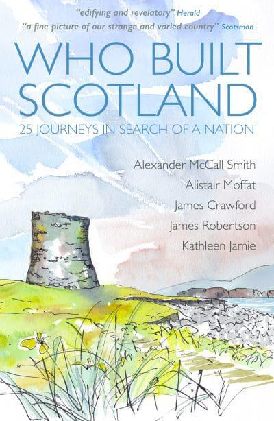 Who Built Scotland? 25 Journeys in Search of a Nation