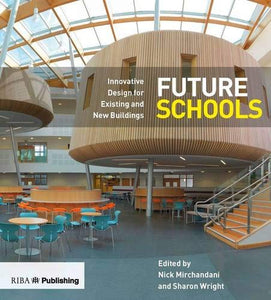 Future Schools: Innovative Design for Existing and New Buildings