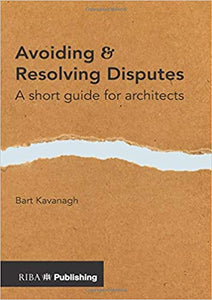 Avoiding and Resolving Disputes: A Short Guide for Architects