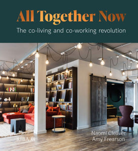 All Together Now: The co-living and co-working revolution