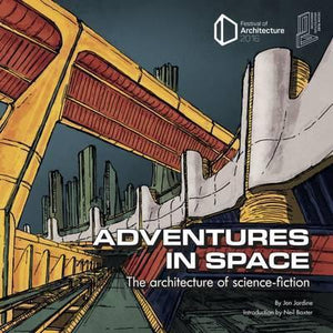 Adventures in Space: The Architecture of Science Fiction