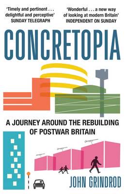 Concretopia A Journey Around the Rebuilding of Postwar Britain