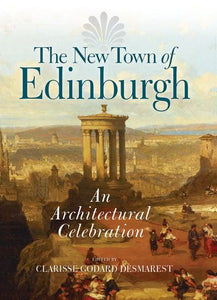 The New Town of Edinburgh: An Architectural Celebration