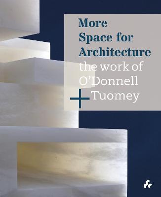 More Space for Architecture - The Work of O’Donnell and Tuomey