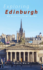 Exploring Edinburgh: An Architectural Guide: Six Tours of the City and its Architecture