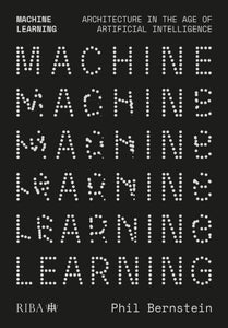 Machine Learning: Architecture in the Age of Artificial Intelligence