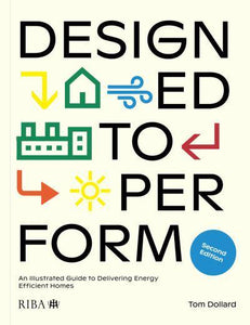 Designed to Perform: An Illustrated Guide to Delivering Energy Efficient Homes (2nd edition)