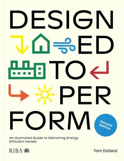 Designed to Perform: An Illustrated Guide to Delivering Energy Efficient Homes (2nd edition)