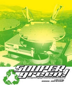 Soupergreen! : Souped-Up Green Architecture
