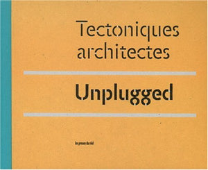 Tectoniques Architectes - Unplugged