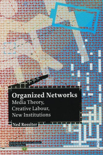 Organized Networks: Media Theory, Creative Labour, New Institutions