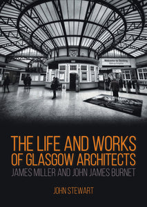 The Life and Works of Glasgow Architects James Miller and John James Burnet